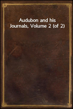 Audubon and his Journals, Volume 2 (of 2)
