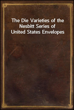 The Die Varieties of the Nesbitt Series of United States Envelopes