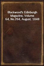 Blackwood`s Edinburgh Magazine, Volume 64, No.394, August, 1848