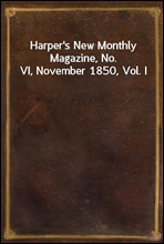 Harper`s New Monthly Magazine, No. VI, November 1850, Vol. I