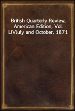 British Quarterly Review, American Edition, Vol. LIVJuly and October, 1871