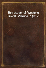 Retrospect of Western Travel, Volume 2 (of 2)