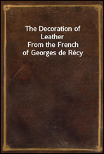 The Decoration of LeatherFrom the French of Georges de Recy