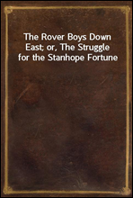 The Rover Boys Down East; or, The Struggle for the Stanhope Fortune