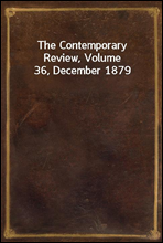 The Contemporary Review, Volume 36, December 1879