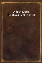 A Rich Man`s Relatives (Vol. 2 of 3)