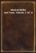 Musical Myths and Facts, Volume 2 (of 2)