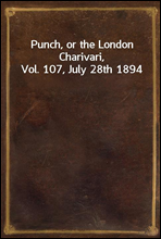 Punch, or the London Charivari, Vol. 107, July 28th 1894