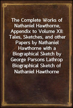 The Complete Works of Nathaniel Hawthorne, Appendix to Volume XII