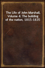 The Life of John Marshall, Volume 4