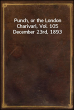 Punch, or the London Charivari, Vol. 105 December 23rd, 1893