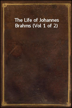 The Life of Johannes Brahms (Vol 1 of 2)