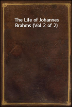 The Life of Johannes Brahms (Vol 2 of 2)