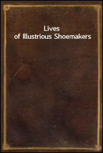 Lives of Illustrious Shoemakers