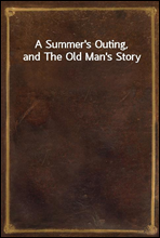 A Summer's Outing, and The Old Man's Story