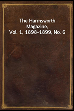 The Harmsworth Magazine, Vol. 1, 1898-1899, No. 6