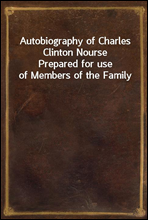 Autobiography of Charles Clinton NoursePrepared for use of Members of the Family