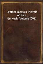 Brother Jacques (Novels of Paul de Kock, Volume XVII)