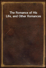 The Romance of His Life, and Other Romances