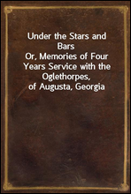 Under the Stars and BarsOr, Memories of Four Years Service with the Oglethorpes, of Augusta, Georgia