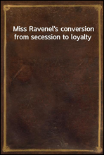 Miss Ravenel`s conversion from secession to loyalty