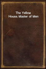 The Yellow House; Master of Men