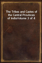 The Tribes and Castes of the Central Provinces of IndiaVolume 3 of 4