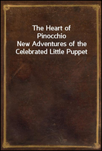 The Heart of PinocchioNew Adventures of the Celebrated Little Puppet