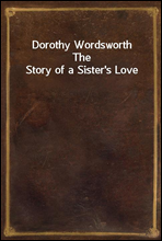 Dorothy WordsworthThe Story of a Sister`s Love