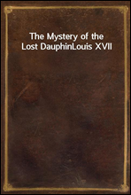The Mystery of the Lost DauphinLouis XVII