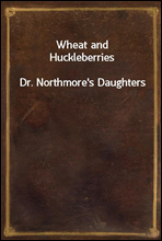Wheat and HuckleberriesDr. Northmore's Daughters