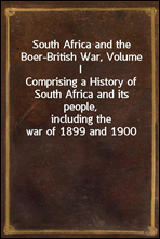 South Africa and the Boer-British War, Volume IComprising a History of South Africa and its people,including the war of 1899 and 1900