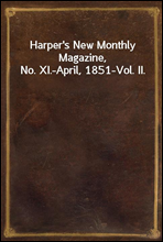 Harper`s New Monthly Magazine, No. XI.-April, 1851-Vol. II.
