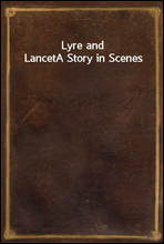 Lyre and LancetA Story in Scenes