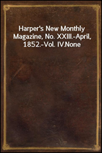 Harper`s New Monthly Magazine, No. XXIII.-April, 1852.-Vol. IV.None