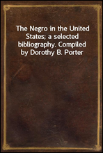 The Negro in the United States; a selected bibliography. Compiled by Dorothy B. Porter