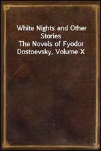 White Nights and Other StoriesThe Novels of Fyodor Dostoevsky, Volume X