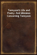 Tennyson`s Life and Poetry