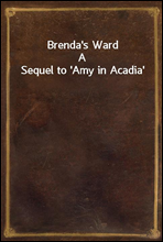 Brenda`s WardA Sequel to `Amy in Acadia`