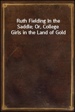 Ruth Fielding In the Saddle; Or, College Girls in the Land of Gold