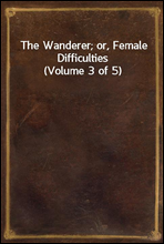 The Wanderer; or, Female Difficulties (Volume 3 of 5)