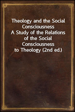 Theology and the Social ConsciousnessA Study of the Relations of the Social Consciousness to Theology (2nd ed.)