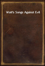 Watt's Songs Against Evil