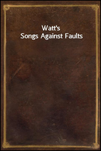 Watt's Songs Against Faults