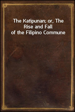 The Katipunan; or, The Rise and Fall of the Filipino Commune