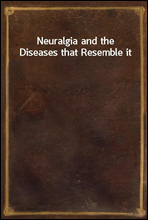 Neuralgia and the Diseases that Resemble it