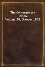 The Contemporary Review, Volume 36, October 1879
