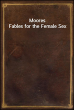 Moores Fables for the Female Sex