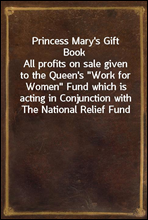 Princess Mary`s Gift BookAll profits on sale given to the Queen`s 