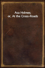Asa Holmes; or, At the Cross-Roads